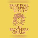 Briar Rose (or, Sleeping Beauty), The Brothers Grimm