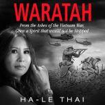 WARATAH From the Ashes of the Vietnam..., HaLe Thai