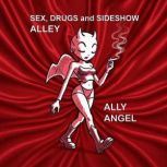 Sex, Drugs and Sideshow Alley, Ally Angel