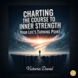 Charting the Course to Inner Strength..., Victoria David