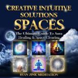 Creative Intuitive Solutions Spaces R..., Ryan Zink
