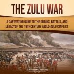 The Zulu War A Captivating Guide to ..., Captivating History
