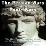 The Persian Wars and the Punic Wars ..., Charles River Editors