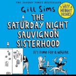 The Saturday Night Sauvignon Sisterho..., Gill Sims