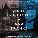 The Betrayal of Anne Frank  ¿Quién traicionó a Ana Frank? (Sp.ed.): La investigación que revela el secreto jamAs contado, Rosemary Sullivan