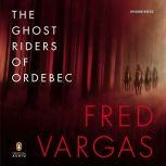 The Ghost Riders of Ordebec A Commissaire Adamsberg Mystery, Fred Vargas