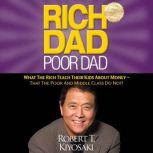 Rich Dad Poor Dad What The Rich Teach Their Kids About Money - That the Poor and Middle Class Do Not!, Robert T. Kiyosaki