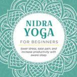 Nidra Yoga for beginners Lower stress, ease pain, and increase productivity with aware sleep, Ella Rolando