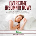 Overcome Insomnia Now! Practical Tips For Beginners That Are Easy To Apply With Positive Affirmations And Guided Meditations For Relaxation To Enjoy Deep Sleep And Overcome Insomnia!, simply healthy