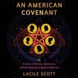 An American Covenant A Story of Women, Mysticism, and the Making of Modern America, Lucile Scott