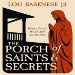 The Porch of Saints  Secrets, Lou Basenese, Jr