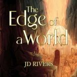 The Edge of a World, JD Rivers