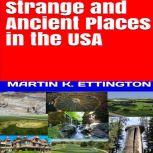 Strange and Ancient Places in the USA, Martin K. Ettington