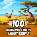 100 Amazing Facts about Kenya, Marc Dresgui