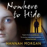 Nowhere to Hide Trapped, abused and sold for sex, Hannah Morgan