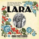 Lara The Untold Love Story and the Inspiration for Doctor Zhivago, Anna Pasternak