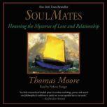 Soul Mates Honoring the Mysteries of Love and Relationships, Thomas Moore