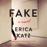 Fake A Novel, Erica Katz