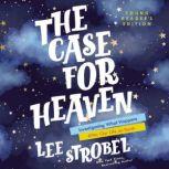 The Case for Heaven Young Reader's Edition Investigating What Happens After Our Life on Earth, Lee Strobel