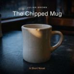 The Chipped Mug, Julian Brown