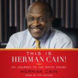 This is Herman Cain! My Journey to the White House, Herman Cain