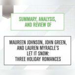 Summary, Analysis, and Review of Maureen Johnson, John Green, and Lauren Myracles Let It Snow: Three Holiday Romances, Start Publishing Notes