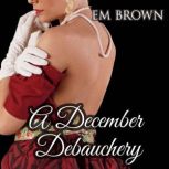 A December Debauchery Regency Holiday Romance, Em Brown