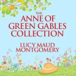 The Anne of Green Gables Collection, L. M. Montgomery
