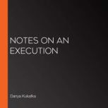 Notes on an Execution, Danya Kukafka
