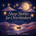 Sleep Stories for Overthinkers, Maren Holloway