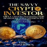 Savvy Cryptocurrency Investing for Be..., Eric Reinertsen
