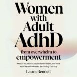 Women with Adult ADHD From Overwhelm..., Laura Bennett