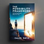 The Possibility Framework, Caleb David