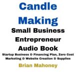 Candle Making Small Business Entrepre..., Brian Mahoney