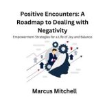 Positive Encounters A Roadmap to Dea..., Marcus Mitchell