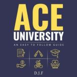 Ace University An Easy to Follow Gui..., D.J.F