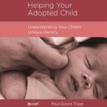 Helping Your Adopted Child, Paul David Tripp