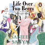 Life Over Two Beers, Sanjeev Sanyal