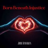 Born Beneath Injustice, Jose Raygoza