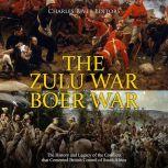 The Zulu War and Boer War The Histor..., Charles River Editors