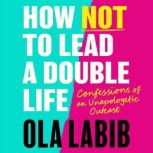 How Not to Lead a Double Life, Ola Labib