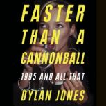 Faster Than A Cannonball, Dylan Jones