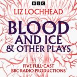 Blood and Ice other plays, Liz Lochhead