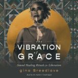 The Vibration of Grace, gina Breedlove