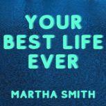 Your Best Life Ever, Martha Smith
