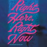 Right Here, Right Now, Shannon Dunlap