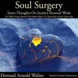 Soul Surgery Some Thoughts On Incisi..., Howard Arnold Walter