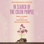 In Search of the Color Purple The Story of Alice Walkers Masterpiece, Salamishah Tillet