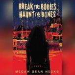 Break the Bodies, Haunt the Bones, Micah Dean Hicks