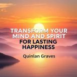 Transform Your Mind and Spirit for La..., Quinlan Graves